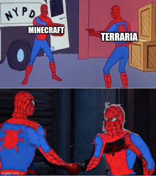 MINECRAFT; TERRARIA | image tagged in spiderman pointing at spiderman | made w/ Imgflip meme maker
