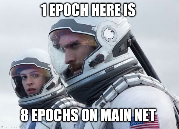 Interstellar-7-Year-Waiting | 1 EPOCH HERE IS; 8 EPOCHS ON MAIN NET | image tagged in interstellar-7-year-waiting | made w/ Imgflip meme maker