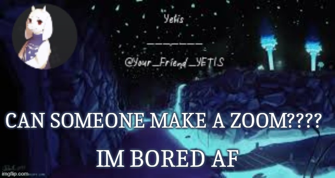 plssssss | IM BORED AF | made w/ Imgflip meme maker