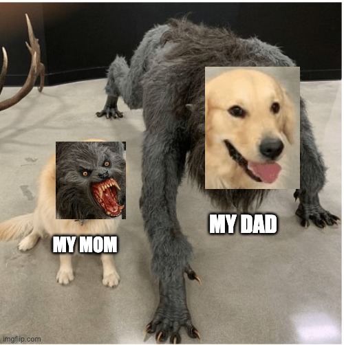 titles are hard | MY DAD; MY MOM | image tagged in dog wolf | made w/ Imgflip meme maker