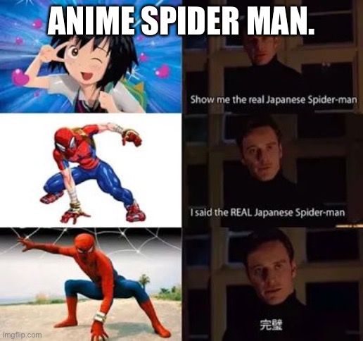 Japanese. | ANIME SPIDER MAN. | image tagged in what do we want | made w/ Imgflip meme maker