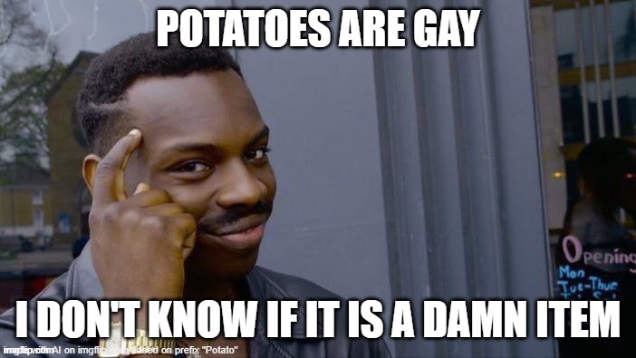 potatoes may be gay | image tagged in potato | made w/ Imgflip meme maker