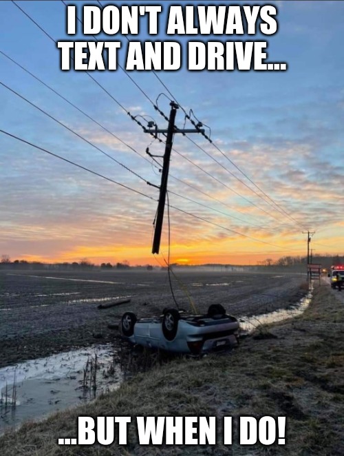 Omen | I DON'T ALWAYS TEXT AND DRIVE... ...BUT WHEN I DO! | image tagged in omen | made w/ Imgflip meme maker