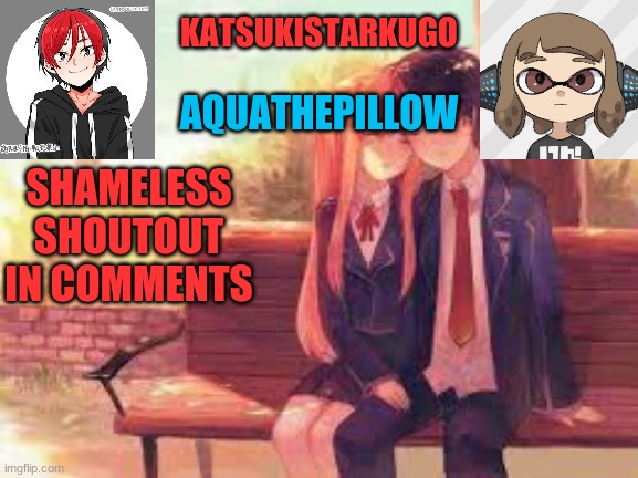 KatsukiStarkugoXAquathepillow | SHAMELESS SHOUTOUT IN COMMENTS | image tagged in katsukistarkugoxaquathepillow | made w/ Imgflip meme maker