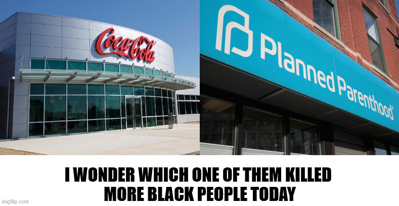 Soda has it hands down | I WONDER WHICH ONE OF THEM KILLED 
MORE BLACK PEOPLE TODAY | image tagged in coke kills | made w/ Imgflip meme maker