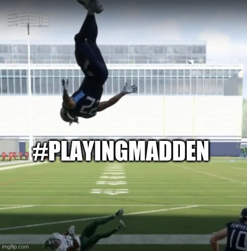 When I play Madden 21... | #PLAYINGMADDEN | image tagged in madden | made w/ Imgflip meme maker