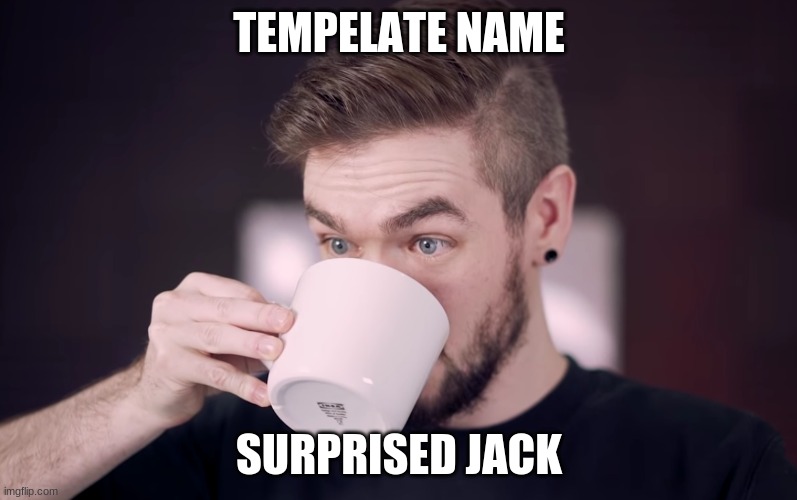 use it for all of your special spediceye memes | TEMPELATE NAME; SURPRISED JACK | image tagged in surprised jack | made w/ Imgflip meme maker