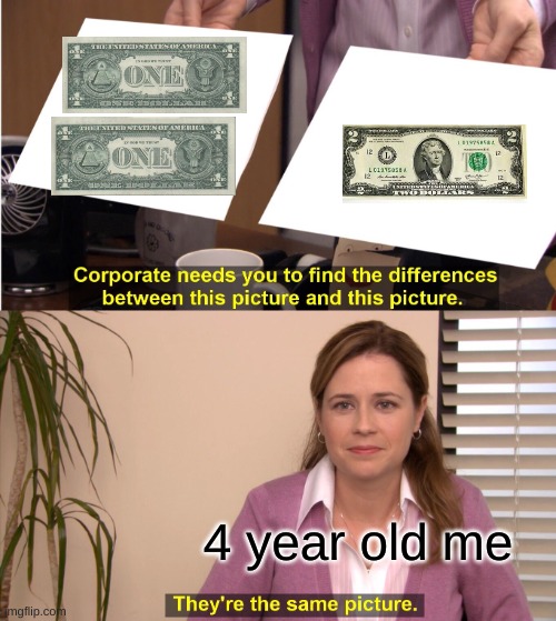 They're The Same Picture | 4 year old me | image tagged in memes,they're the same picture | made w/ Imgflip meme maker