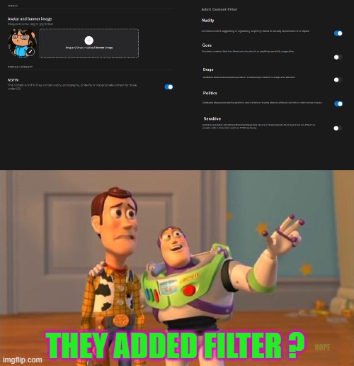THEY ADDED FILTER ? NOPE | image tagged in toystory everywhere | made w/ Imgflip meme maker