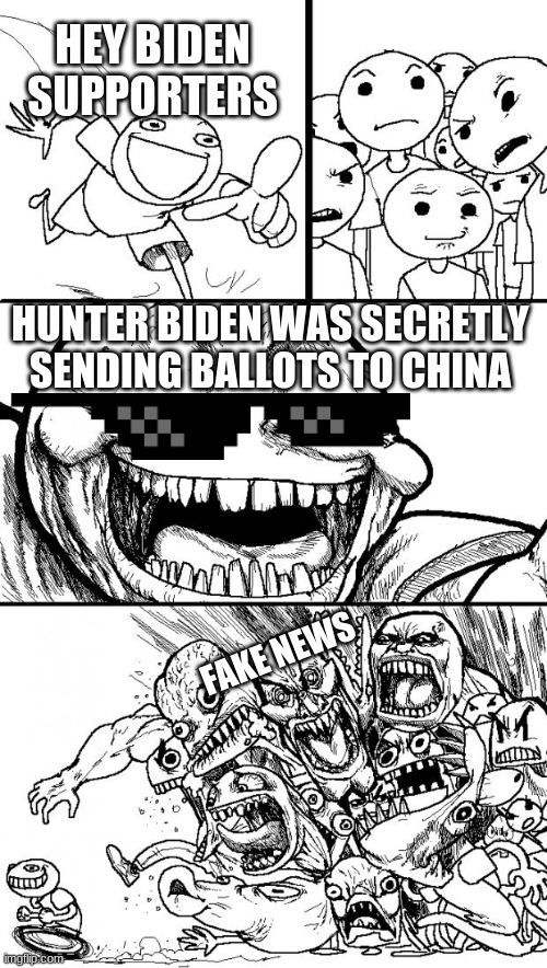 Hunter and Joe Biden are FRAUDS | HEY BIDEN SUPPORTERS; HUNTER BIDEN WAS SECRETLY SENDING BALLOTS TO CHINA; FAKE NEWS | image tagged in memes,hey internet,hunter,biden,voter fraud,joe biden | made w/ Imgflip meme maker