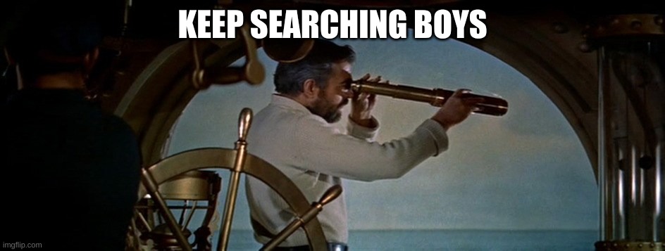 Keep searching, boys | KEEP SEARCHING BOYS | image tagged in keep searching boys | made w/ Imgflip meme maker