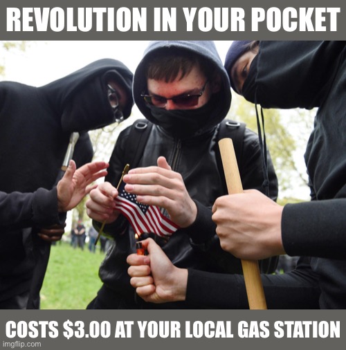 TFW you gotta participate a little in the capitalist economy in order to bring it down | REVOLUTION IN YOUR POCKET; COSTS $3.00 AT YOUR LOCAL GAS STATION | image tagged in antifa sparks micro-revolution | made w/ Imgflip meme maker