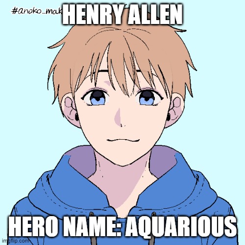HENRY ALLEN; HERO NAME: AQUARIOUS | made w/ Imgflip meme maker