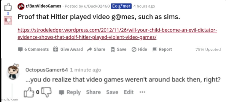Pretty sure video games were invented in the late sixties, but i dunno. After all, I am just a video game historian who's been r | made w/ Imgflip meme maker