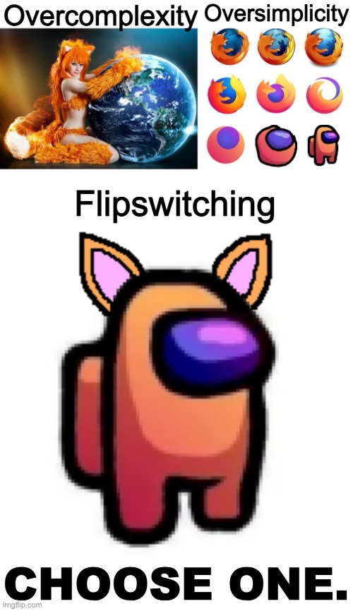 amogfox | Overcomplexity; Oversimplicity; Flipswitching; CHOOSE ONE. | made w/ Imgflip meme maker