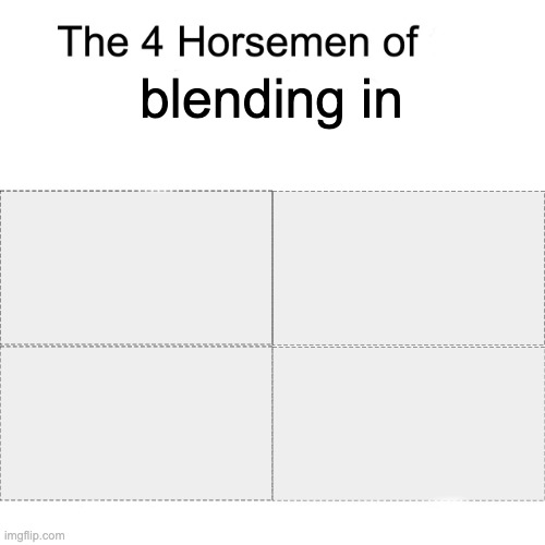 Four horsemen | blending in | image tagged in four horsemen | made w/ Imgflip meme maker