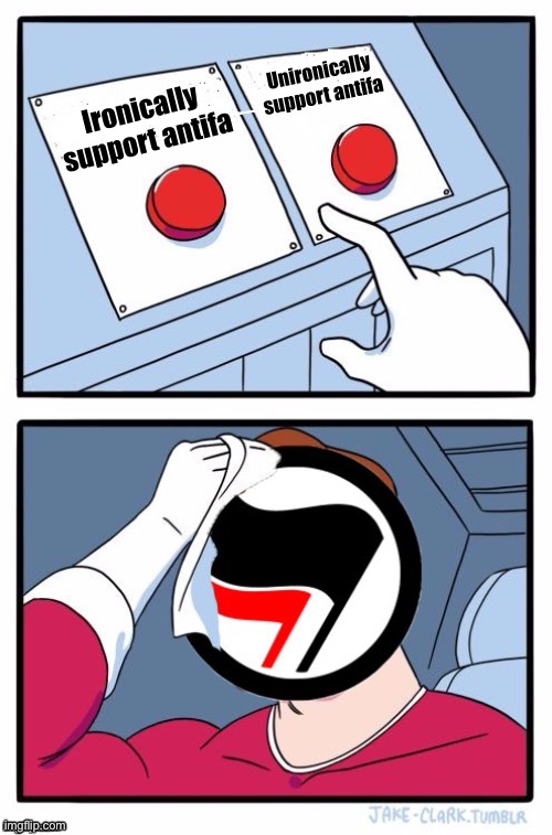 Every time I meme for this stream like | Unironically support antifa; Ironically support antifa | image tagged in antifa two buttons | made w/ Imgflip meme maker