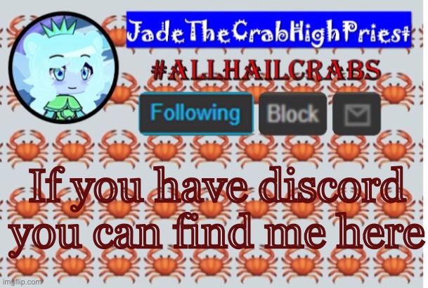 People are saying the links don’t work, so comment below for fresh ones. | If you have discord you can find me here | image tagged in jadethecrabhighpriest announcement template | made w/ Imgflip meme maker