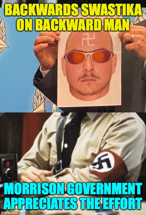 Gosnells Nazi | BACKWARDS SWASTIKA ON BACKWARD MAN; MORRISON GOVERNMENT APPRECIATES THE EFFORT | image tagged in illinois nazi | made w/ Imgflip meme maker