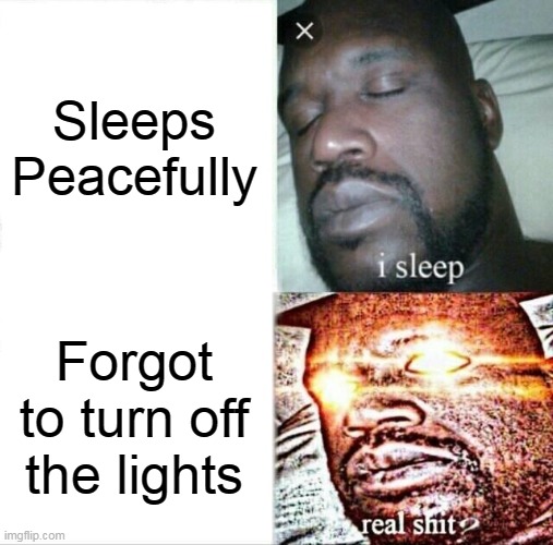 Sleeping Shaq | Sleeps Peacefully; Forgot to turn off the lights | image tagged in memes,sleeping shaq | made w/ Imgflip meme maker