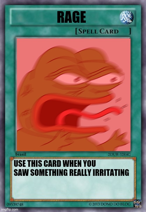 RAGE; USE THIS CARD WHEN YOU SAW SOMETHING REALLY IRRITATING | image tagged in rage,yugioh,yugioh card draw,pepe,memes,rage quit | made w/ Imgflip meme maker