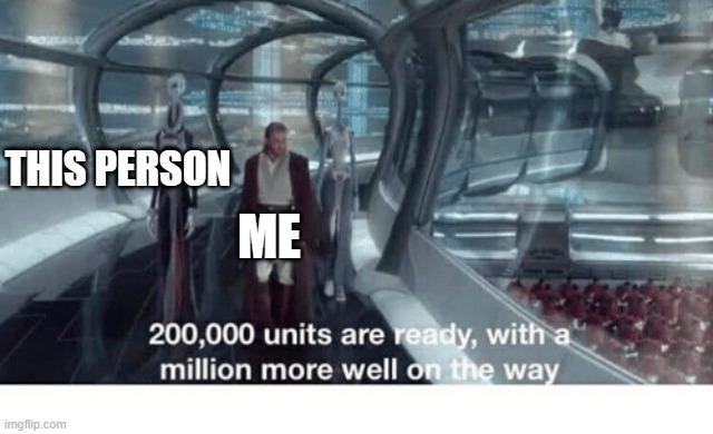 20000 units ready and a million more on the way | THIS PERSON ME | image tagged in 20000 units ready and a million more on the way | made w/ Imgflip meme maker
