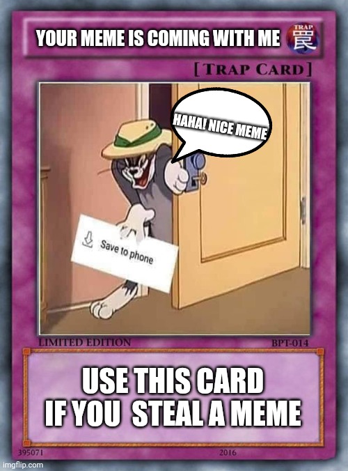 MEME STEALER | YOUR MEME IS COMING WITH ME; HAHA! NICE MEME; USE THIS CARD IF YOU  STEAL A MEME | image tagged in funny memes,yugioh,yugioh card draw,meme stealing license,memes | made w/ Imgflip meme maker