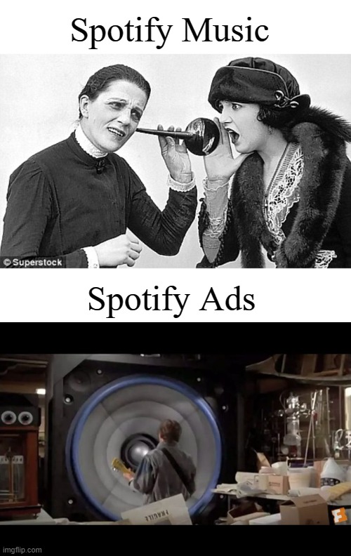 Spotify Music; Spotify Ads | image tagged in spotify | made w/ Imgflip meme maker