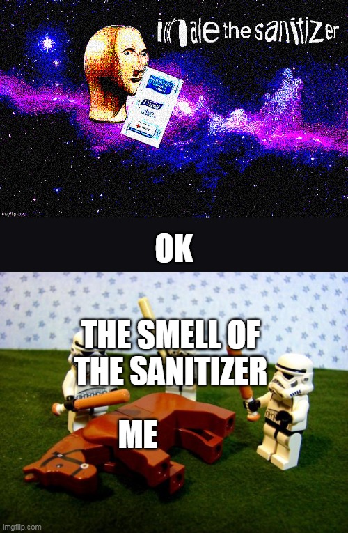 AAAAAAAAAAAAAAAAAAAAAAAAAAAAAAAAAAAAAAAAAAAAAAAAAAAAAAAAAAAAAAAAAAAAAAAAAAAAAAAAAAAAAAAAAAAAAAAAAAAAAAAAAAAAAAAAAAAAAAAAAAAAAAAA | OK; THE SMELL OF THE SANITIZER; ME | image tagged in inhale the sanitizer,beating a dead horse | made w/ Imgflip meme maker