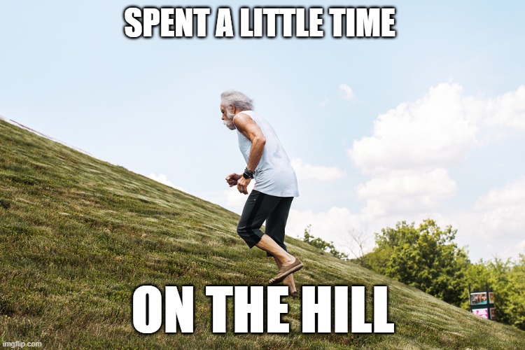 Bob Weir | SPENT A LITTLE TIME; ON THE HILL | image tagged in grateful dead,jerry garcia | made w/ Imgflip meme maker