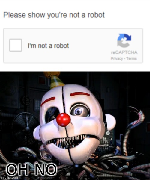 captcha the robot! | OH NO | image tagged in recaptcha,ennard | made w/ Imgflip meme maker