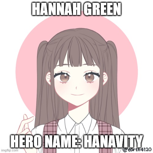 Anyone finding the Izuocha reference? She's also a teacher at Hero Academy | HANNAH GREEN; HERO NAME: HANAVITY | made w/ Imgflip meme maker