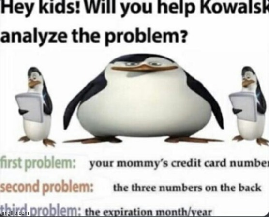 Will you help kowalski | image tagged in penguins of madagascar,credit card | made w/ Imgflip meme maker