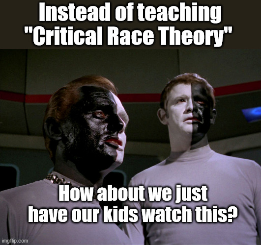 Let That Be Your Last Battlefield (star trek tos) | Instead of teaching "Critical Race Theory"; How about we just have our kids watch this? | image tagged in racism,racists,star trek,bigots | made w/ Imgflip meme maker