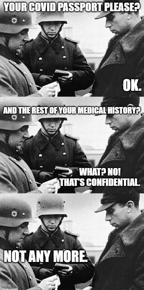 Covid Passports Are Coming | YOUR COVID PASSPORT PLEASE? OK. AND THE REST OF YOUR MEDICAL HISTORY? WHAT? NO! THAT'S CONFIDENTIAL. NOT ANY MORE. | image tagged in covid,vaccine,coronavirus | made w/ Imgflip meme maker
