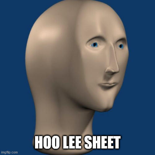 meme man | HOO LEE SHEET | image tagged in meme man | made w/ Imgflip meme maker