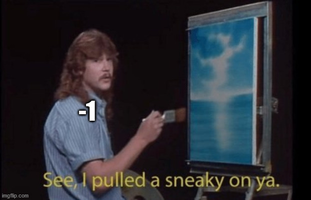 I pulled a sneaky | -1 | image tagged in i pulled a sneaky | made w/ Imgflip meme maker