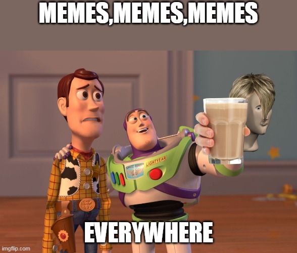 X, X Everywhere Meme | MEMES,MEMES,MEMES; EVERYWHERE | image tagged in memes,x x everywhere | made w/ Imgflip meme maker