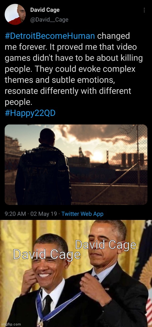 David Cage; David Cage | image tagged in obama giving medal to obama | made w/ Imgflip meme maker