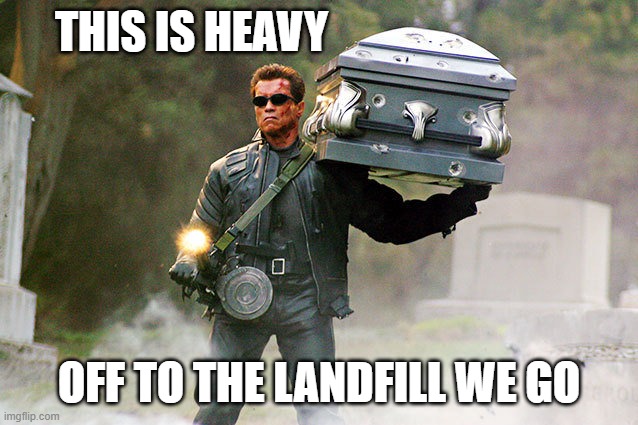 Arnold with casket | THIS IS HEAVY OFF TO THE LANDFILL WE GO | image tagged in arnold with casket | made w/ Imgflip meme maker