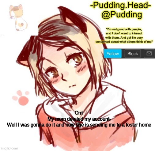 I'm in even bigger trouble- | Oml
My mom deleted my account-
Well I was gonna do it and now she is sending me to a foster home | image tagged in kenma temp | made w/ Imgflip meme maker