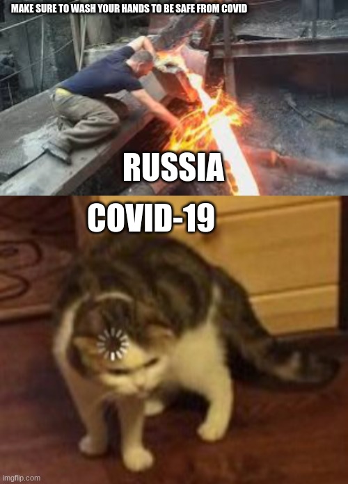 MAKE SURE TO WASH YOUR HANDS TO BE SAFE FROM COVID; RUSSIA; COVID-19 | image tagged in loading cat | made w/ Imgflip meme maker