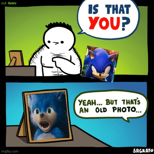 Sonic looked, weird to put it politely | image tagged in is that you yeah but that's an old photo | made w/ Imgflip meme maker