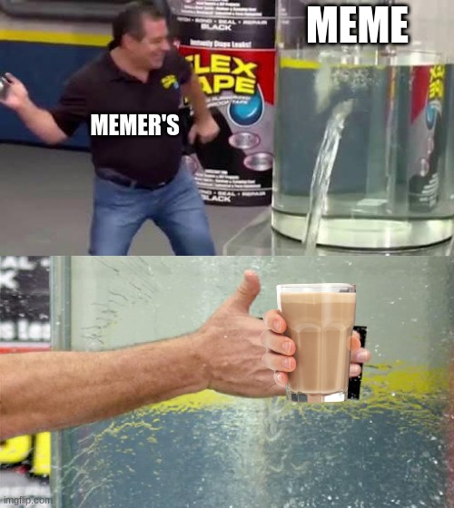 Flex Tape | MEME; MEMER'S | image tagged in flex tape | made w/ Imgflip meme maker