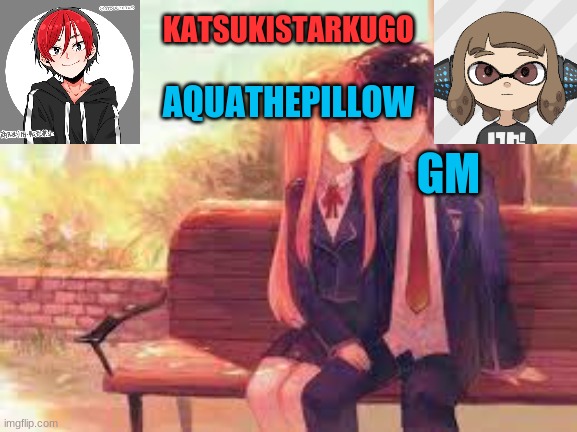 KatsukiStarkugoXAquathepillow | GM | image tagged in katsukistarkugoxaquathepillow | made w/ Imgflip meme maker