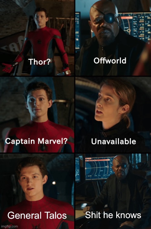 Thor off-world captain marvel unavailable |  General Talos; Shit he knows | image tagged in thor off-world captain marvel unavailable,memes,marvel,spiderman | made w/ Imgflip meme maker
