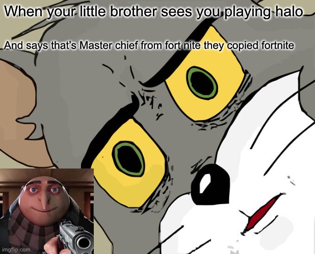Triple facts | When your little brother sees you playing halo; And says that’s Master chief from fort nite they copied fortnite | image tagged in memes,unsettled tom | made w/ Imgflip meme maker