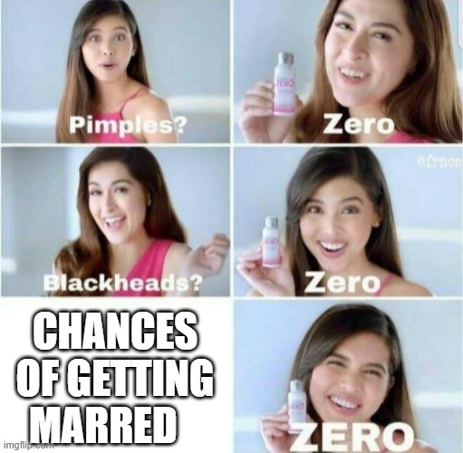 why, why me | CHANCES OF GETTING MARRED | image tagged in pimples zero | made w/ Imgflip meme maker