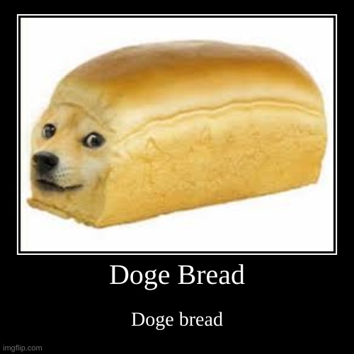 good morning i guess | image tagged in memes,funny,demotivationals,doge,bread | made w/ Imgflip demotivational maker