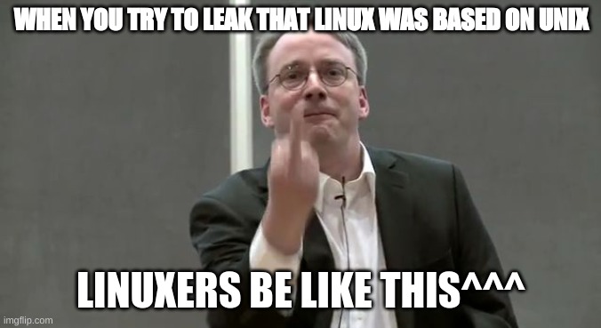 Linuxers when in trouble | WHEN YOU TRY TO LEAK THAT LINUX WAS BASED ON UNIX; LINUXERS BE LIKE THIS^^^ | image tagged in linux_finger | made w/ Imgflip meme maker